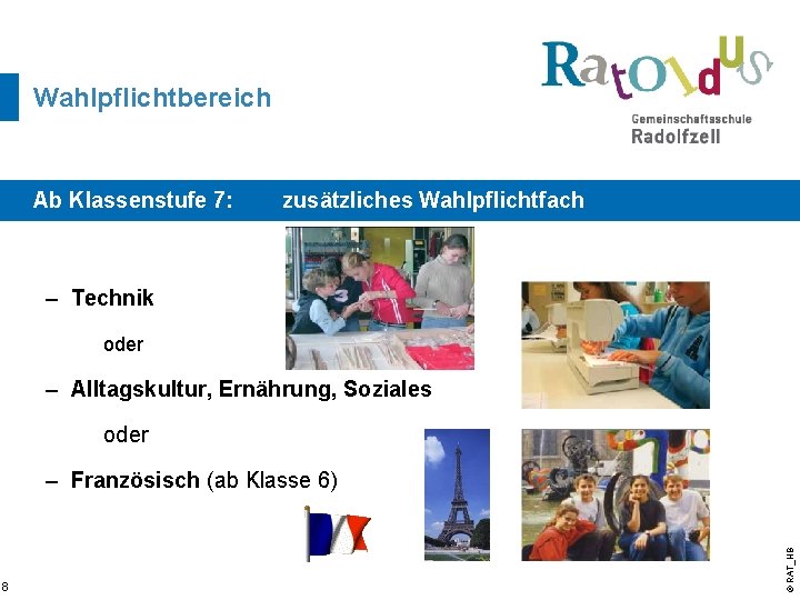 Wahlpflichtbereich Ab Klassenstufe 7: zusätzliches Wahlpflichtfach – Technik oder – Alltagskultur, Ernährung, Soziales oder