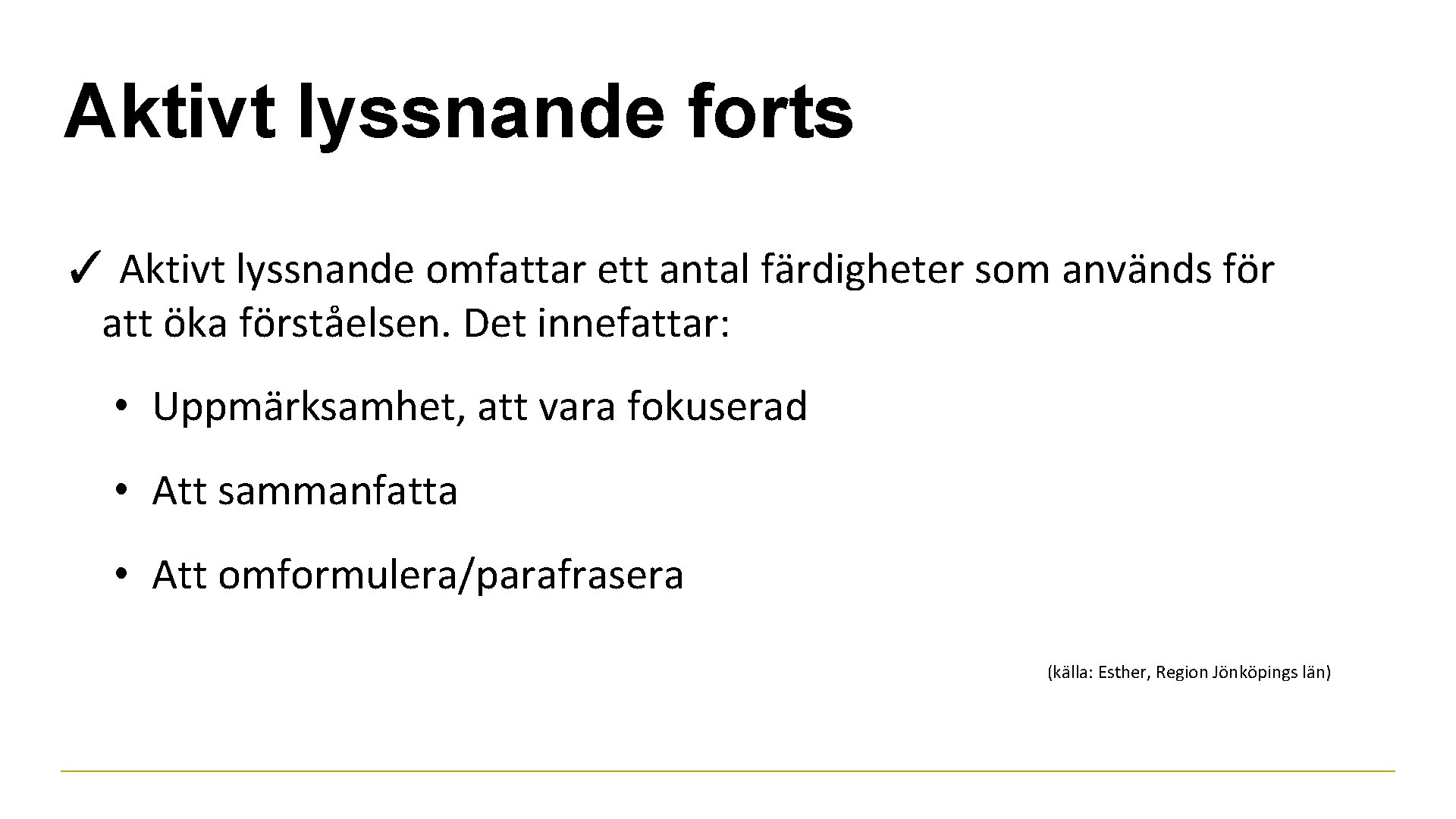 Aktivt lyssnande forts ✓ Aktivt lyssnande omfattar ett antal färdigheter som används för att