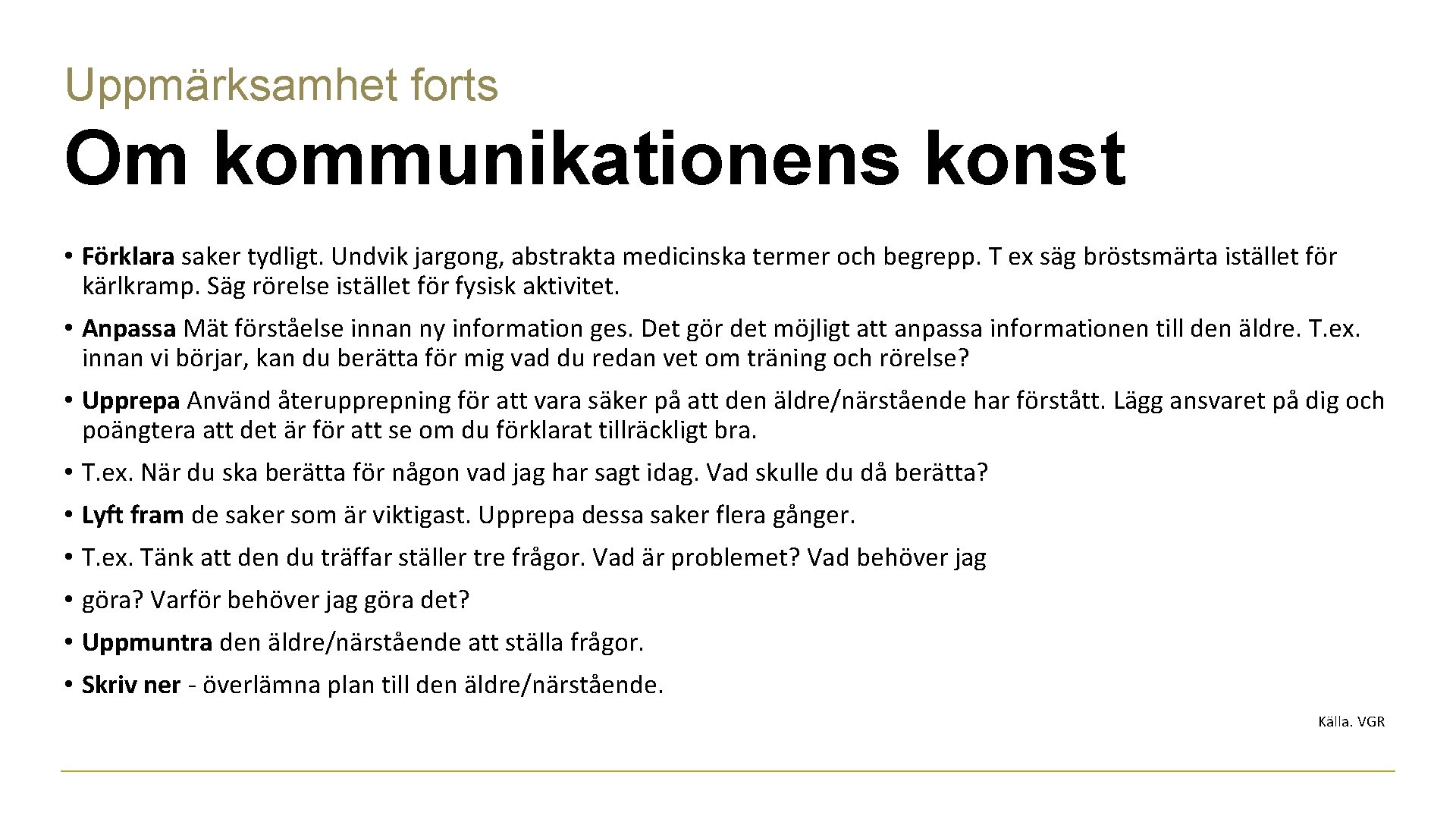 Uppmärksamhet forts Om kommunikationens konst • Förklara saker tydligt. Undvik jargong, abstrakta medicinska termer