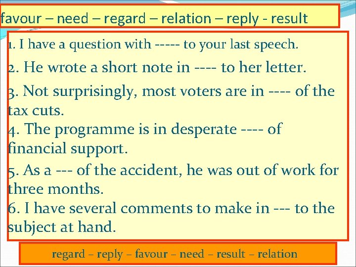 favour – need – regard – relation – reply - result 1. I have