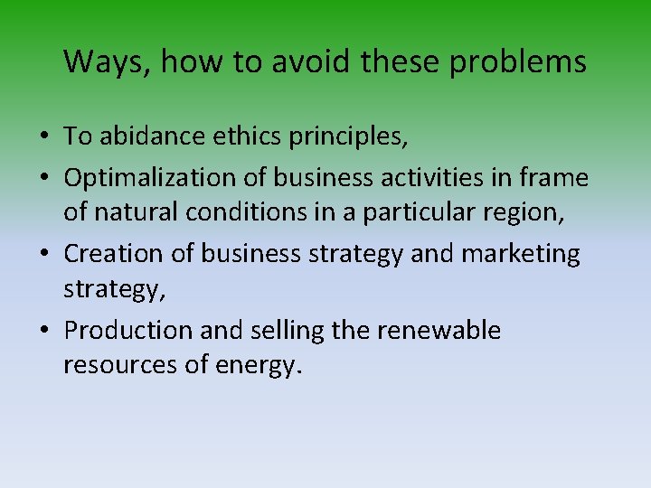 Ways, how to avoid these problems • To abidance ethics principles, • Optimalization of