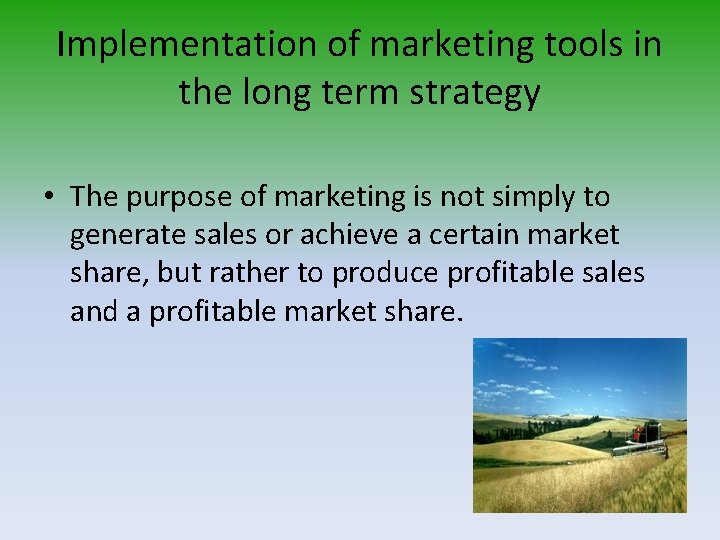 Implementation of marketing tools in the long term strategy • The purpose of marketing