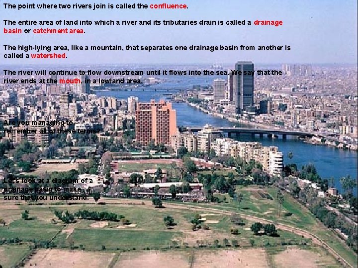 The point where two rivers join is called the confluence. The entire area of