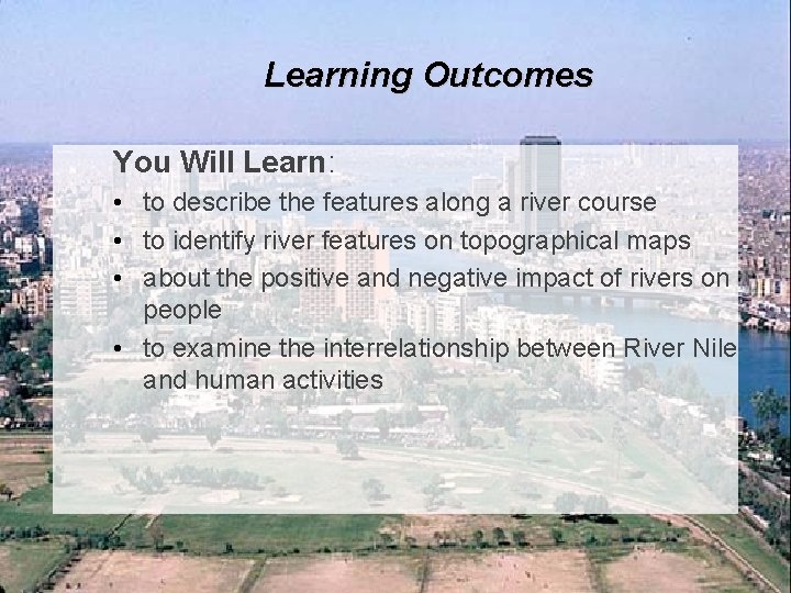 Learning Outcomes You Will Learn: • to describe the features along a river course