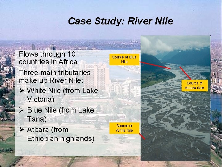 Case Study: River Nile Flows through 10 countries in Africa Three main tributaries make