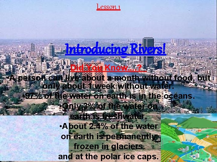 Lesson 1 Introducing Rivers! Did You Know. . ? • A person can live