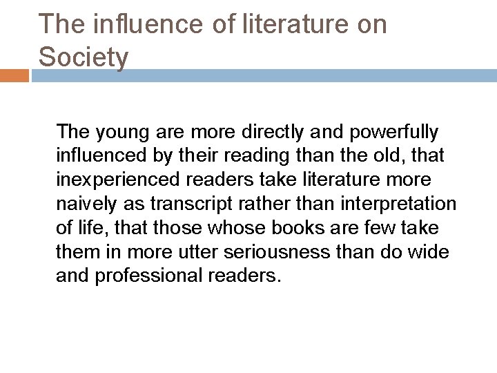 The influence of literature on Society The young are more directly and powerfully influenced