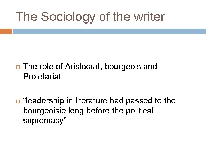 The Sociology of the writer The role of Aristocrat, bourgeois and Proletariat “leadership in