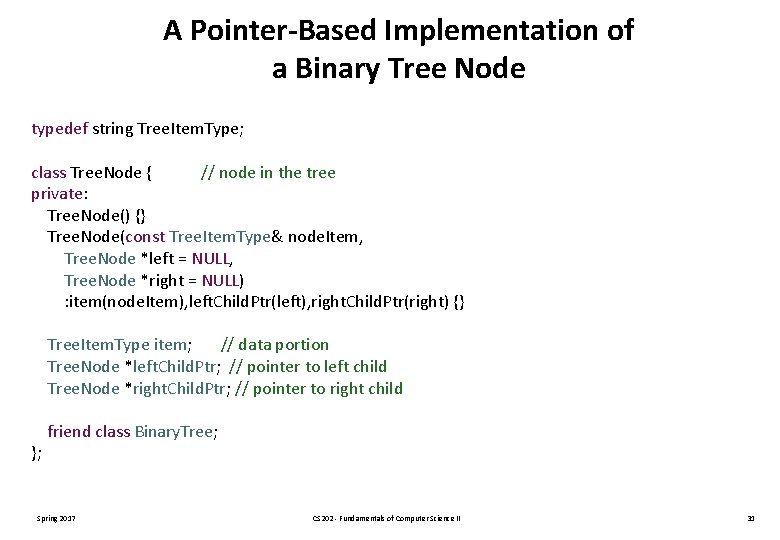 A Pointer-Based Implementation of a Binary Tree Node typedef string Tree. Item. Type; class
