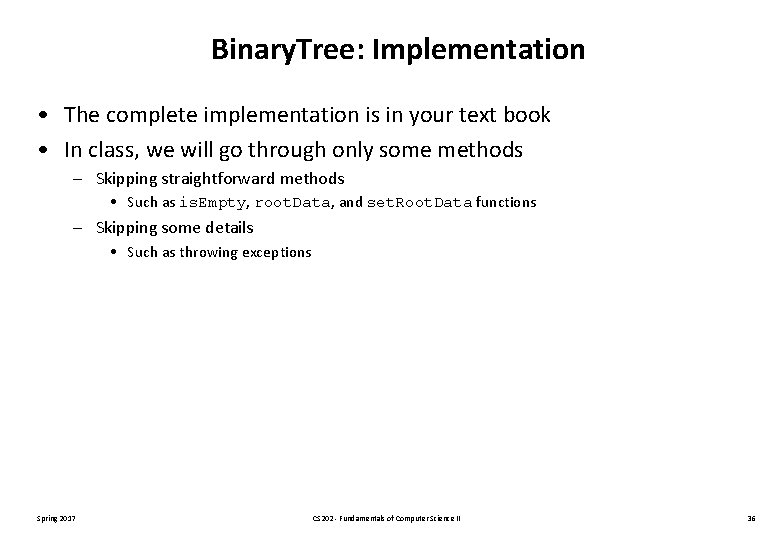 Binary. Tree: Implementation • The complete implementation is in your text book • In