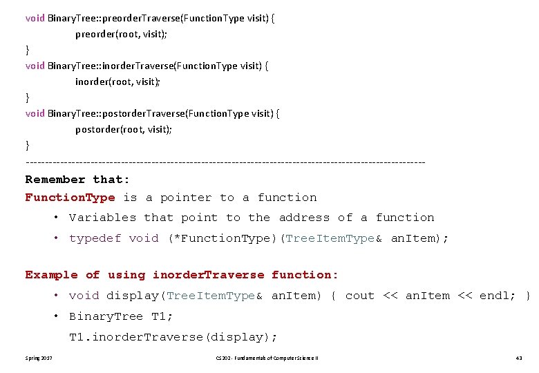 void Binary. Tree: : preorder. Traverse(Function. Type visit) { preorder(root, visit); } void Binary.