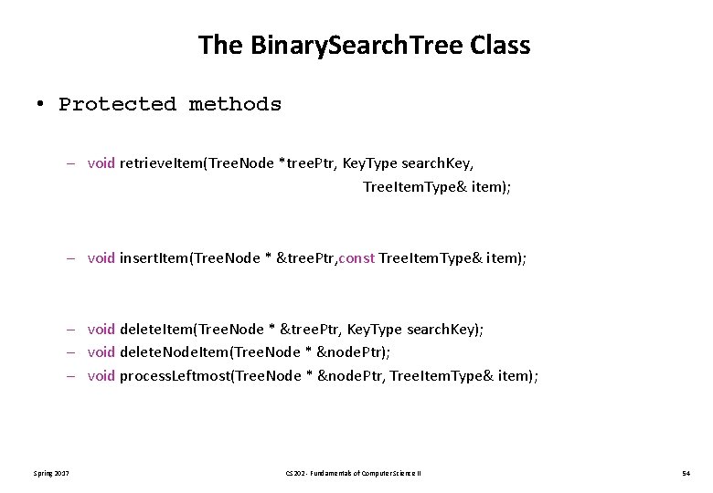 The Binary. Search. Tree Class • Protected methods – void retrieve. Item(Tree. Node *tree.