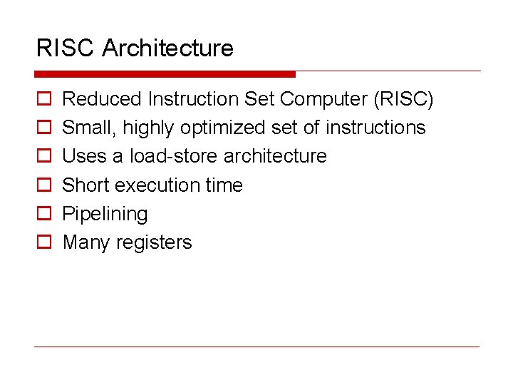 RISC Architecture o o o Reduced Instruction Set Computer (RISC) Small, highly optimized set