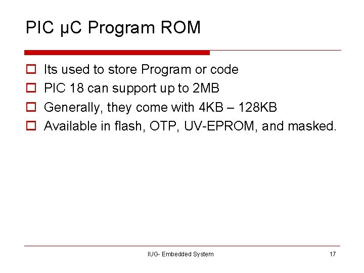 PIC µC Program ROM o o Its used to store Program or code PIC