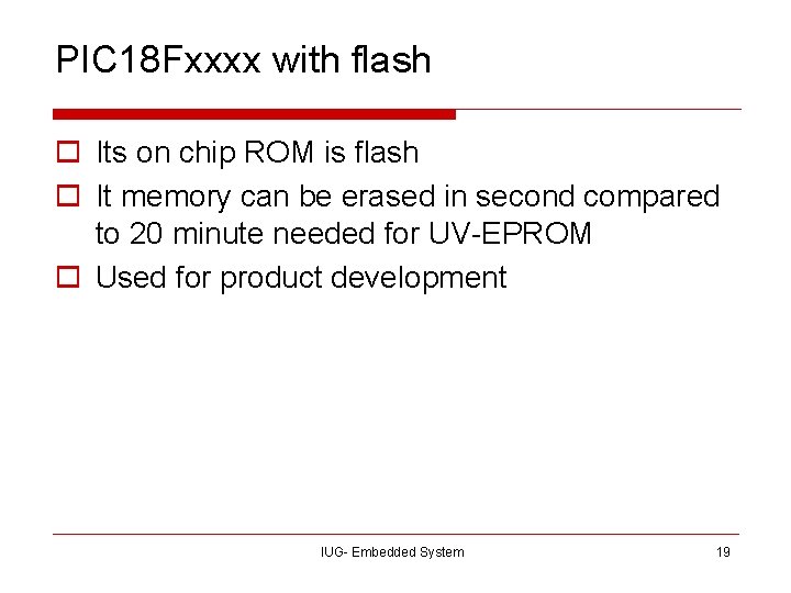 PIC 18 Fxxxx with flash o Its on chip ROM is flash o It