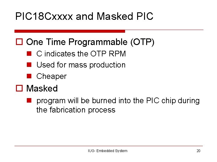 PIC 18 Cxxxx and Masked PIC o One Time Programmable (OTP) n C indicates