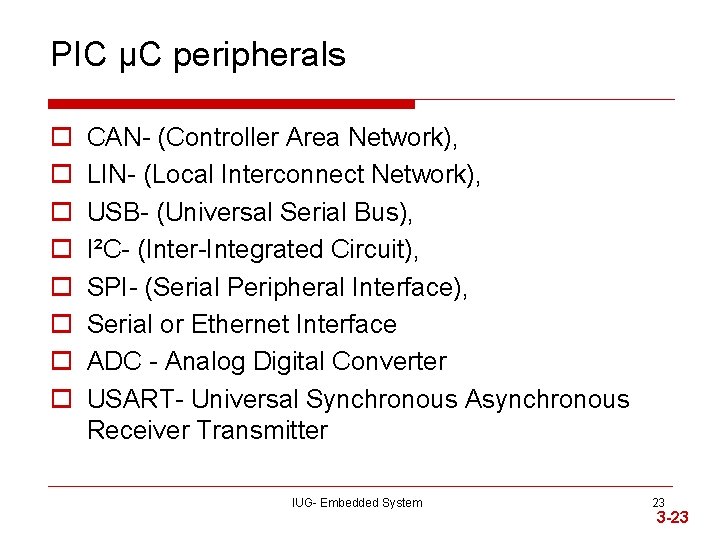 PIC µC peripherals o o o o CAN- (Controller Area Network), LIN- (Local Interconnect