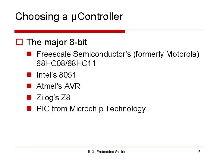 Choosing a µController o The major 8 -bit n Freescale Semiconductor’s (formerly Motorola) 68