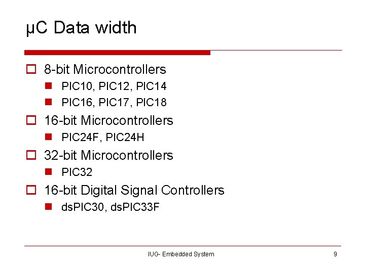 µC Data width o 8 -bit Microcontrollers n PIC 10, PIC 12, PIC 14