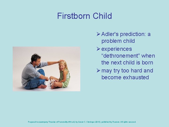 Firstborn Child Ø Adler's prediction: a problem child Ø experiences “dethronement” when the next