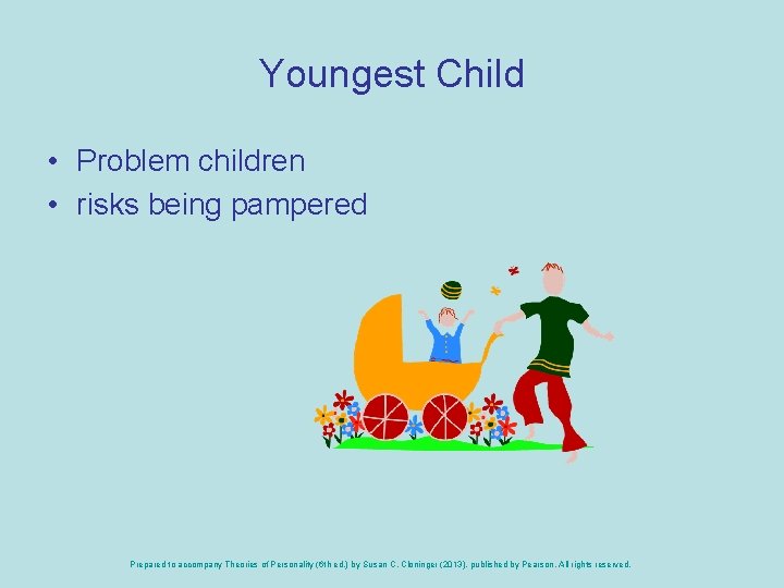 Youngest Child • Problem children • risks being pampered Prepared to accompany Theories of