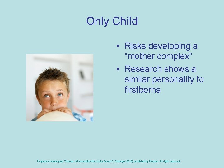 Only Child • Risks developing a “mother complex” • Research shows a similar personality