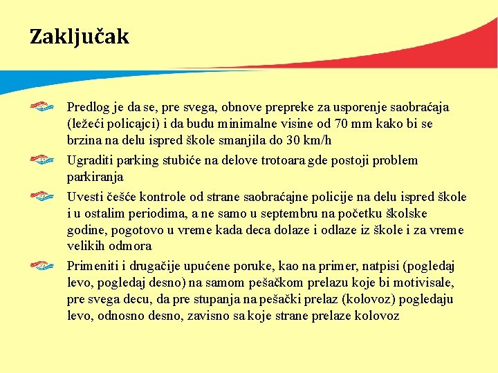 Zaključak Predlog je da se, pre svega, obnove prepreke za usporenje saobraćaja (ležeći policajci)