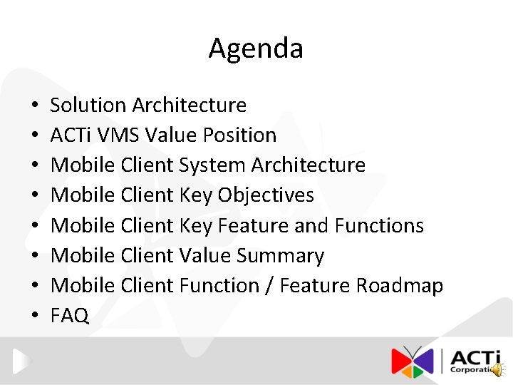 Agenda • • Solution Architecture ACTi VMS Value Position Mobile Client System Architecture Mobile