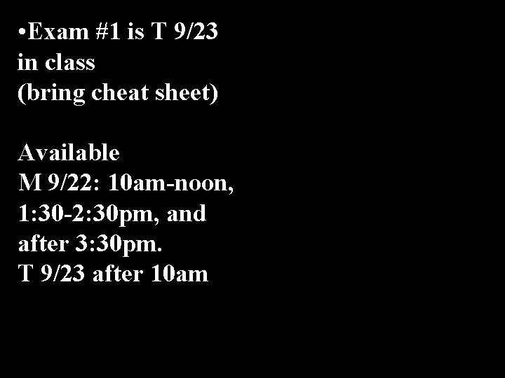  • Exam #1 is T 9/23 in class (bring cheat sheet) Available M