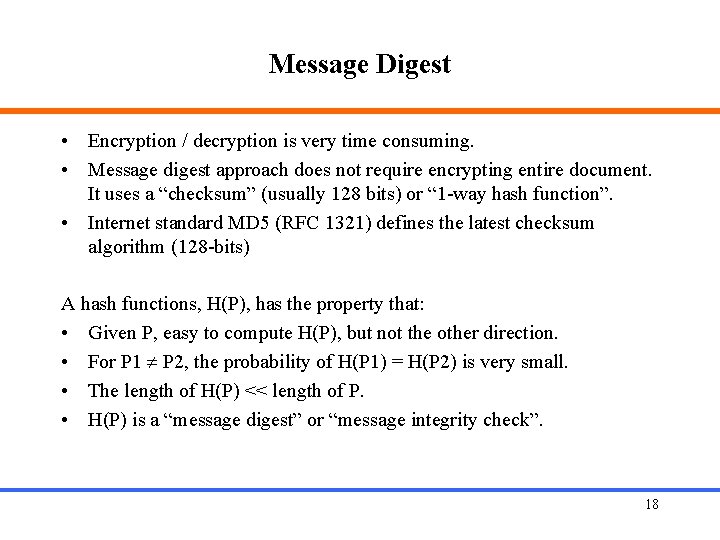Message Digest • Encryption / decryption is very time consuming. • Message digest approach