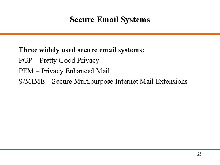 Secure Email Systems Three widely used secure email systems: PGP – Pretty Good Privacy
