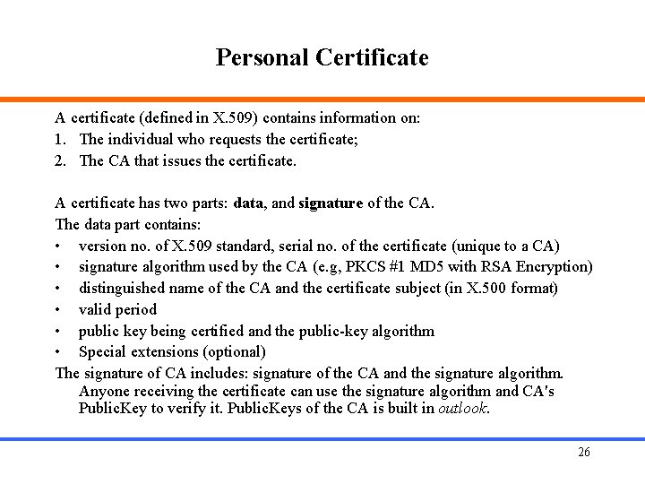 Personal Certificate A certificate (defined in X. 509) contains information on: 1. The individual