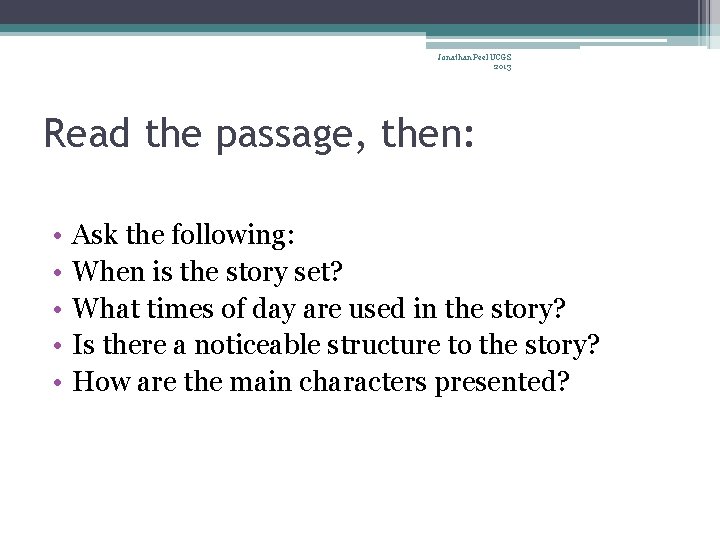 Jonathan Peel UCGS 2013 Read the passage, then: • • • Ask the following: