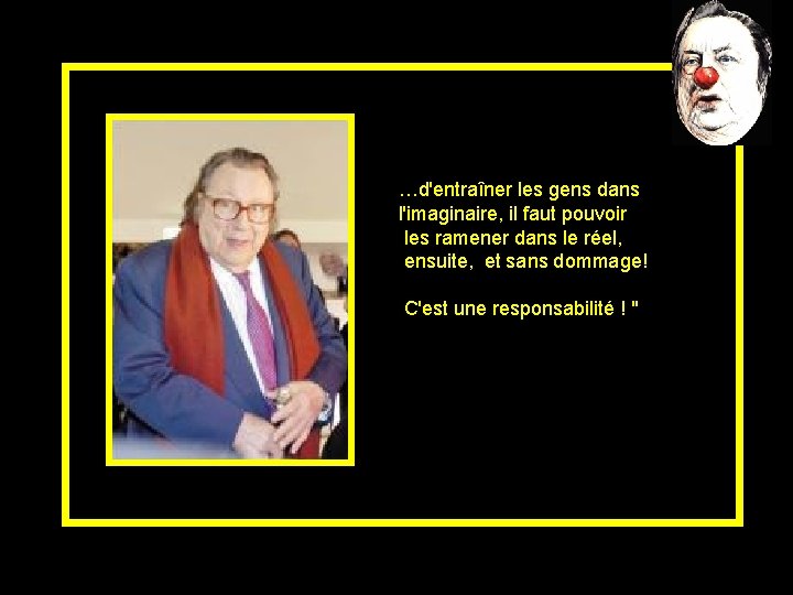 …d'entraîner les gens dans l'imaginaire, il faut pouvoir les ramener dans le réel, ensuite,