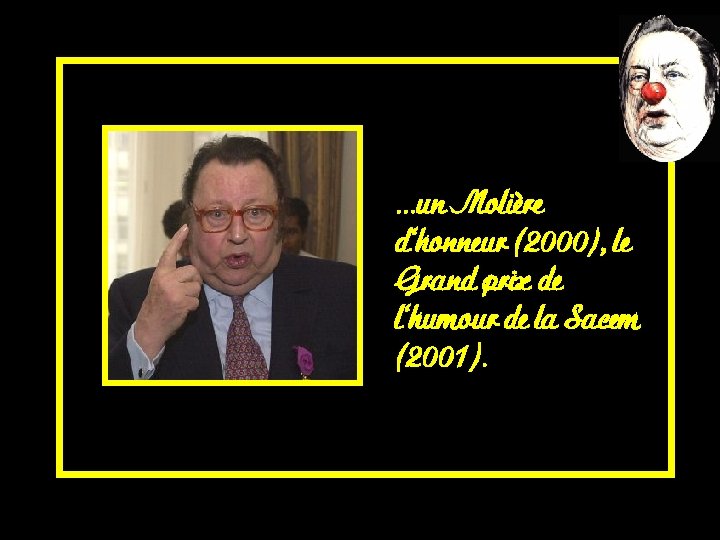 . . . un Molière d'honneur (2000), le Grand prix de l'humour de la