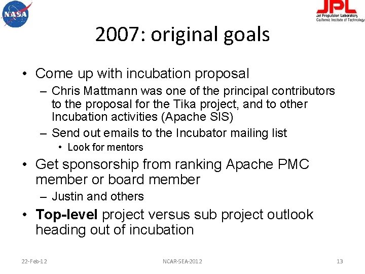 2007: original goals • Come up with incubation proposal – Chris Mattmann was one