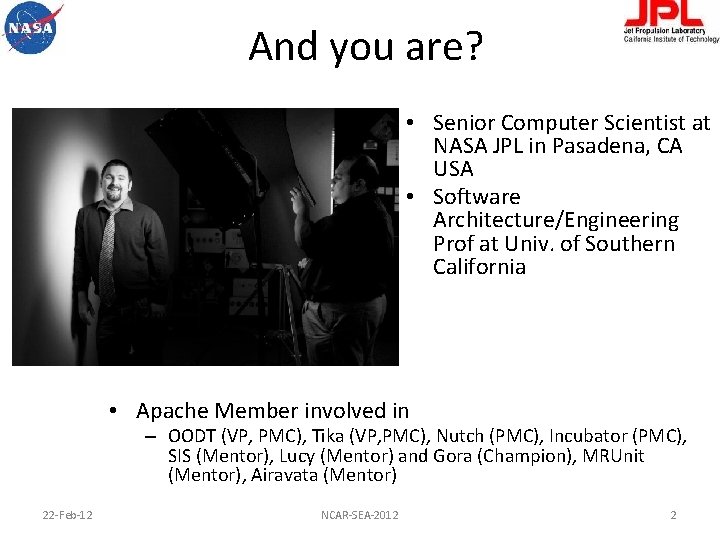 And you are? • Senior Computer Scientist at NASA JPL in Pasadena, CA USA