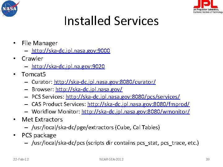 Installed Services • File Manager – http: //ska-dc. jpl. nasa. gov: 9000 • Crawler
