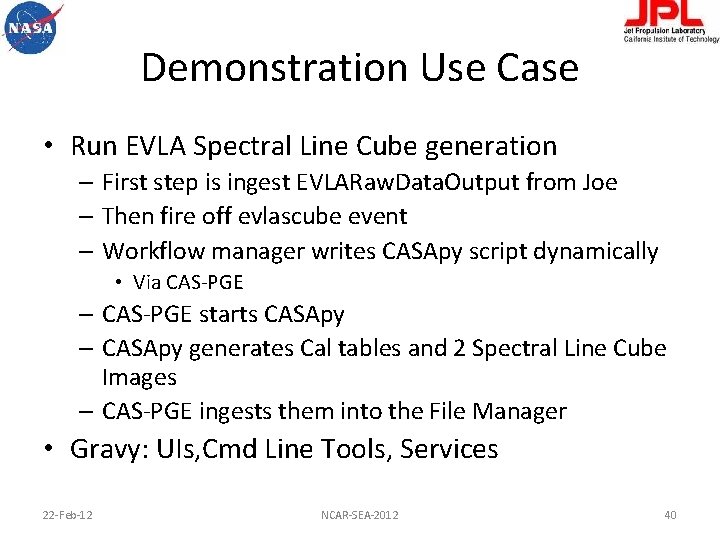 Demonstration Use Case • Run EVLA Spectral Line Cube generation – First step is