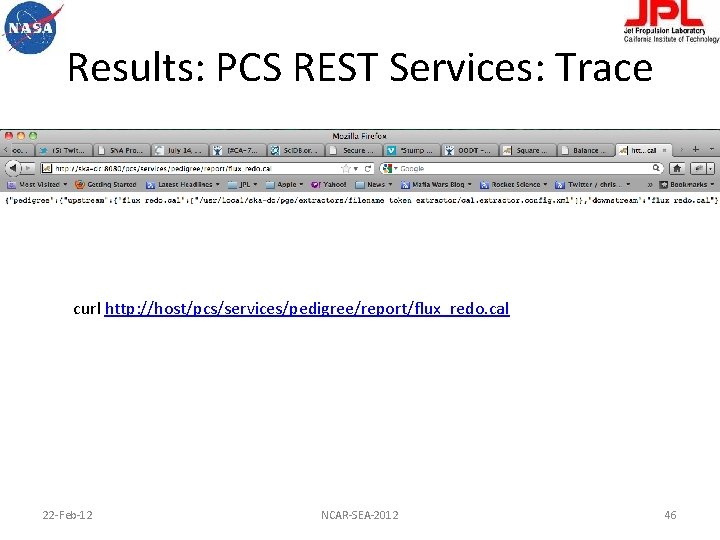 Results: PCS REST Services: Trace curl http: //host/pcs/services/pedigree/report/flux_redo. cal 22 -Feb-12 NCAR-SEA-2012 46 