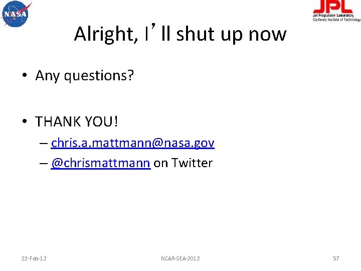 Alright, I’ll shut up now • Any questions? • THANK YOU! – chris. a.