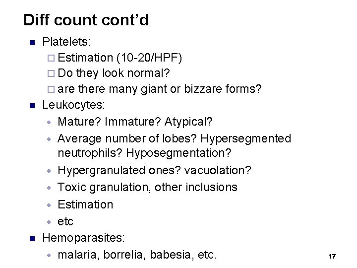 Diff count cont’d n n n Platelets: ¨ Estimation (10 -20/HPF) ¨ Do they