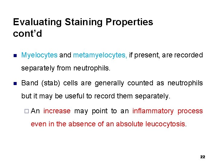 Evaluating Staining Properties cont’d n Myelocytes and metamyelocytes, if present, are recorded separately from