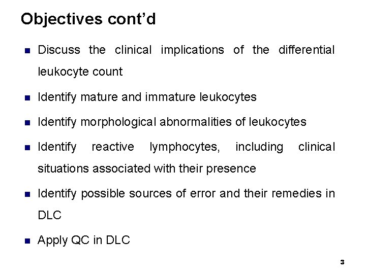 Objectives cont’d n Discuss the clinical implications of the differential leukocyte count n Identify