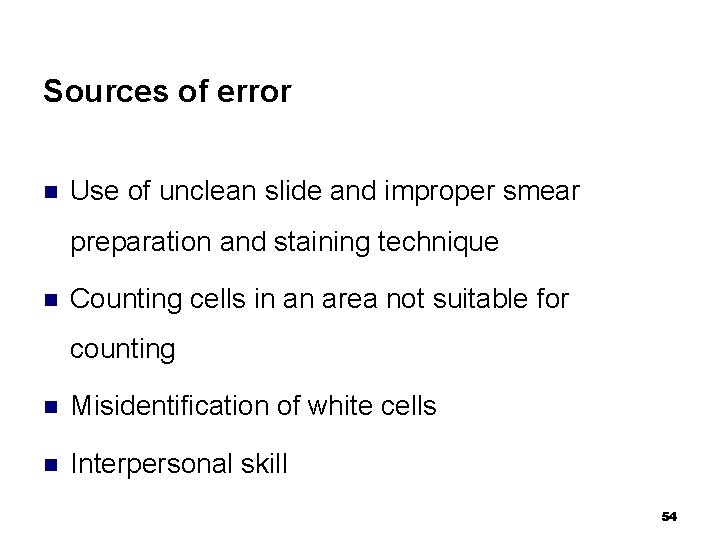 Sources of error n Use of unclean slide and improper smear preparation and staining