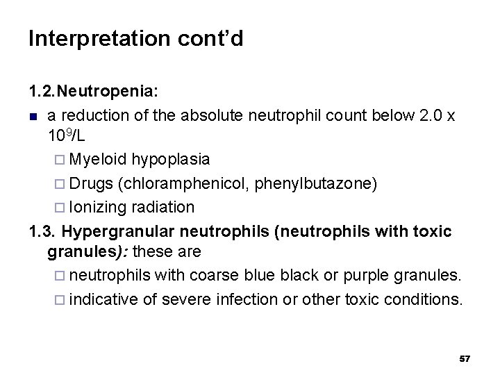 Interpretation cont’d 1. 2. Neutropenia: n a reduction of the absolute neutrophil count below