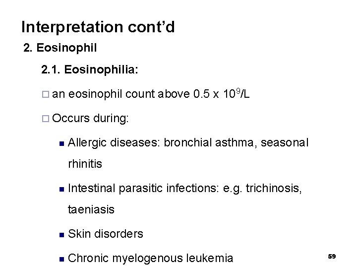 Interpretation cont’d 2. Eosinophil 2. 1. Eosinophilia: ¨ an eosinophil count above 0. 5