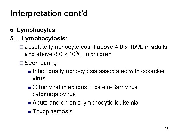 Interpretation cont’d 5. Lymphocytes 5. 1. Lymphocytosis: ¨ absolute lymphocyte count above 4. 0