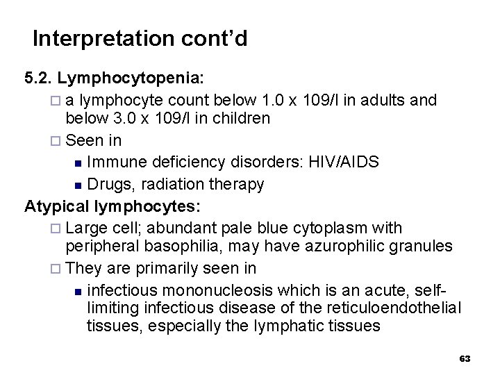 Interpretation cont’d 5. 2. Lymphocytopenia: ¨ a lymphocyte count below 1. 0 x 109/l