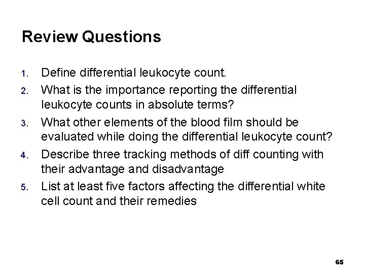 Review Questions 1. 2. 3. 4. 5. Define differential leukocyte count. What is the